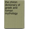 The Chiron Dictionary Of Greek And Roman Mythology door Chiron
