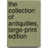 The Collection of Antiquities, Large-Print Edition