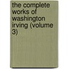 The Complete Works Of Washington Irving (Volume 3) by Washington Washington Irving