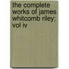 The Complete Works Of James Whitcomb Riley; Vol Iv door James Whitcomb Riley