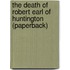 The Death Of Robert Earl Of Huntington (Paperback)