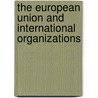 The European Union And International Organizations door Knud Erik Jorgensen