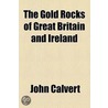 The Gold Rocks Of Great Britain And Ireland (1853) by John Calvert