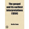 The Gospel And Its Earliest Interpretations (1894) by Orello Cone