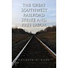 The Great Southwest Railroad Strike And Free Labor door Theresa A. Case