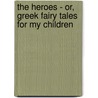 The Heroes - Or, Greek Fairy Tales for My Children door Charles Kingsley