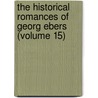 The Historical Romances Of Georg Ebers (Volume 15) door Georg Ebers