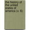 The History Of The United States Of America (V. 6) by Professor Richard Hildreth