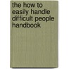 The How to Easily Handle Difficult People Handbook door Murray Oxman