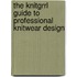 The Knitgrrl Guide To Professional Knitwear Design