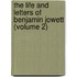 The Life And Letters Of Benjamin Jowett (Volume 2)