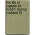 The Life Of Captain Sir Richd F. Burton (Volume 2)