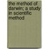 The Method Of Darwin; A Study In Scientific Method