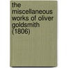 The Miscellaneous Works Of Oliver Goldsmith (1806) door Oliver Goldsmith