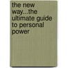 The New Way...The Ultimate Guide To Personal Power door Eric Allen