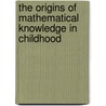 The Origins Of Mathematical Knowledge In Childhood door Catherine Sophian