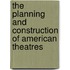 The Planning And Construction Of American Theatres