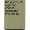 The Poems Of Algernon Charles Swinburne (Volume 5) door Algernon Charles Swinburne