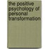 The Positive Psychology Of Personal Transformation