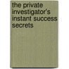 The Private Investigator's Instant Success Secrets by Dr Martin Day
