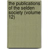 The Publications Of The Selden Society (Volume 12) by Selden Society