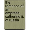 The Romance Of An Empress, Catherine Ii. Of Russia by Unknown Author