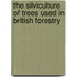 The Silviculture Of Trees Used In British Forestry
