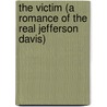 The Victim (A Romance Of The Real Jefferson Davis) door Thomas Dixion