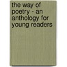 The Way Of Poetry - An Anthology For Young Readers by John Drinkwater