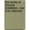 The Works of Thomas Middleton, Now First Collected door Thomas Middleton