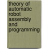 Theory Of Automatic Robot Assembly And Programming door Bartholomew O. Nnaji