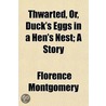 Thwarted, Or, Duck's Eggs In A Hen's Nest; A Story door Florence Montgomery