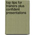 Top Tips For Trainers Plus Confident Presentations