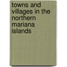 Towns and Villages in the Northern Mariana Islands door Not Available