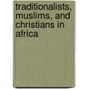 Traditionalists, Muslims, And Christians In Africa door Prince Sorie Conteh