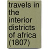 Travels In The Interior Districts Of Africa (1807) door Isaaco Mungo Park