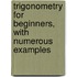 Trigonometry For Beginners, With Numerous Examples