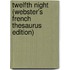 Twelfth Night (Webster's French Thesaurus Edition)