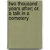 Two Thousand Years After; Or, A Talk In A Cemetery