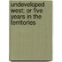 Undeveloped West; Or Five Years in the Territories