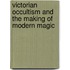 Victorian Occultism And The Making Of Modern Magic