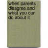 When Parents Disagree And What You Can Do About It door Ronald W. Taffel