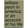 William Penn In America: Or An Account Of His Life door William J. buck