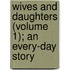 Wives and Daughters (Volume 1); An Every-Day Story