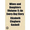 Wives and Daughters (Volume 1); An Every-Day Story by Elizabeth Clegh Gaskell