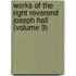 Works of the Right Reverend Joseph Hall (Volume 9)