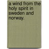 A Wind From The Holy Spirit In Sweden And Norway. door Marcus Whitman Montgomery