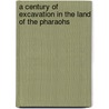 A Century of Excavation in the Land of the Pharaohs door Reverend James Baikie