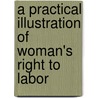 A Practical Illustration Of  Woman's Right To Labor door Caroline Wells Healey Dall