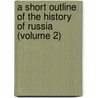 A Short Outline Of The History Of Russia (Volume 2) door Bethia Jane Lawson
